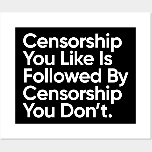 Censorship You Like Is Followed By Censorship You Don't. Wall Art by EverGreene